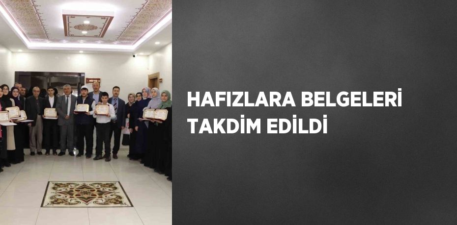 HAFIZLARA BELGELERİ TAKDİM EDİLDİ