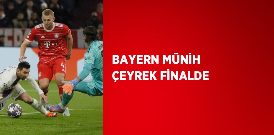 BAYERN MÜNİH ÇEYREK FİNALDE