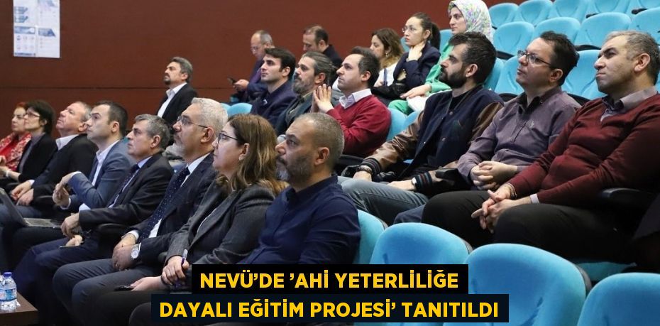 NEVÜ’DE ’AHİ YETERLİLİĞE DAYALI EĞİTİM PROJESİ’ TANITILDI