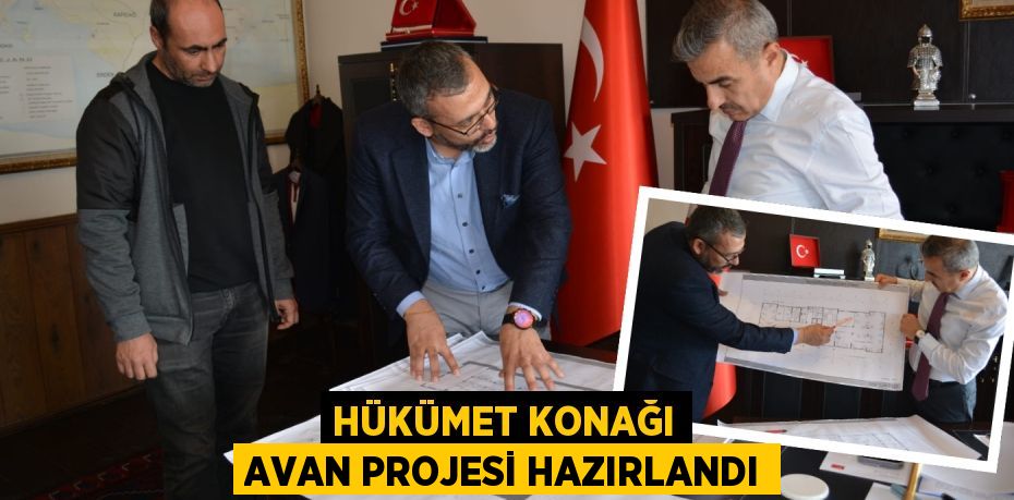 HÜKÜMET KONAĞI AVAN PROJESİ HAZIRLANDI