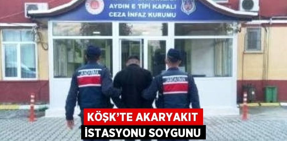 KÖŞK’TE AKARYAKIT İSTASYONU SOYGUNU