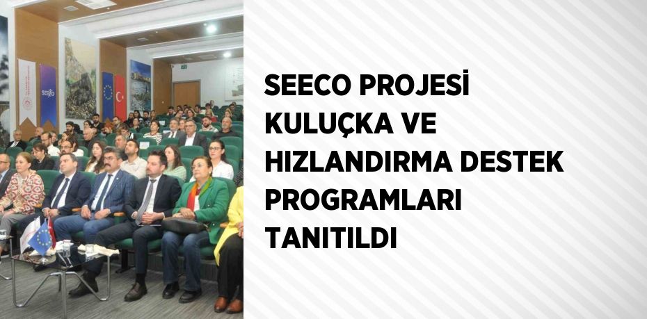 SEECO PROJESİ KULUÇKA VE HIZLANDIRMA DESTEK PROGRAMLARI TANITILDI