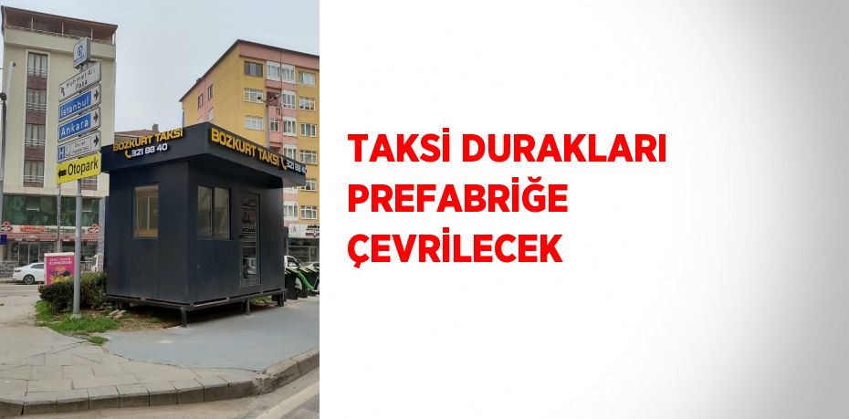 TAKSİ DURAKLARI PREFABRİĞE ÇEVRİLECEK