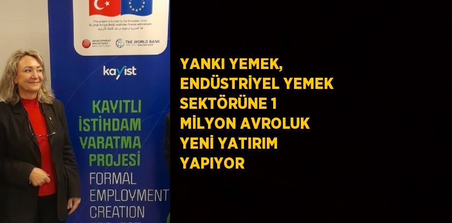 YANKI YEMEK, ENDÜSTRİYEL YEMEK SEKTÖRÜNE 1 MİLYON AVROLUK YENİ YATIRIM YAPIYOR