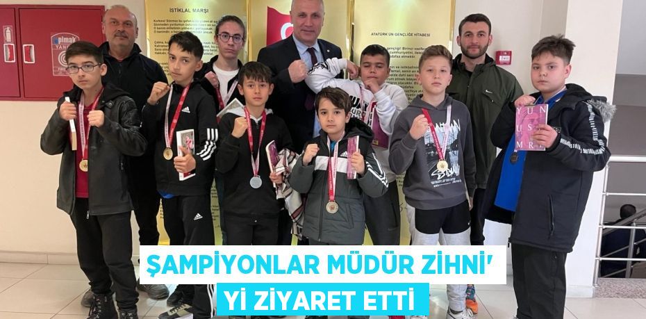 ŞAMPİYONLAR MÜDÜR ZİHNİ' Yİ ZİYARET ETTİ