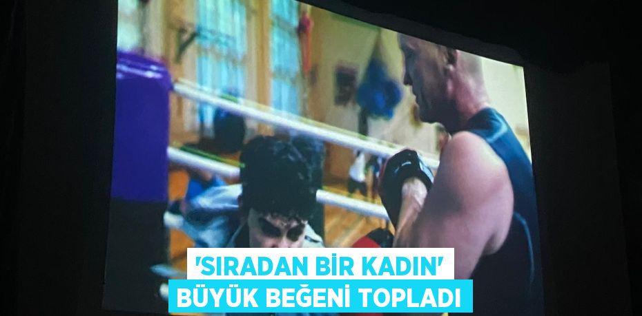 “SIRADAN BİR KADIN” BÜYÜK BEĞENİ TOPLADI