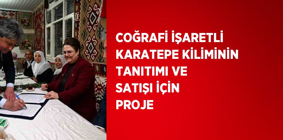 COĞRAFİ İŞARETLİ KARATEPE KİLİMİNİN TANITIMI VE SATIŞI İÇİN PROJE