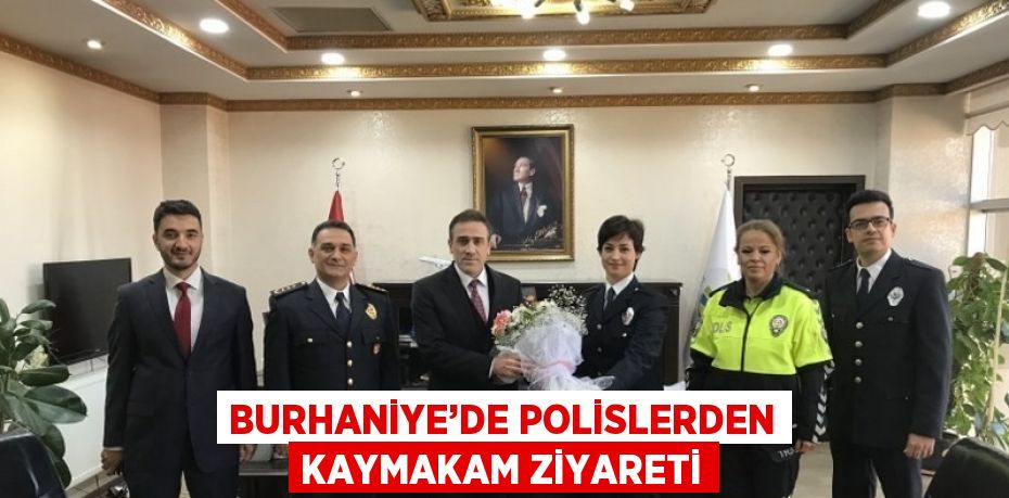 BURHANİYE’DE POLİSLERDEN KAYMAKAM ZİYARETİ