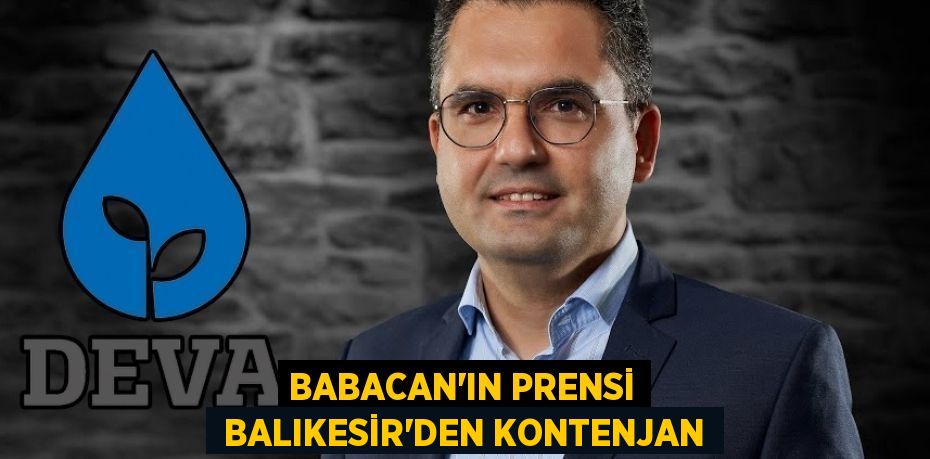 BABACAN’IN PRENSİ  BALIKESİR’DEN KONTENJAN