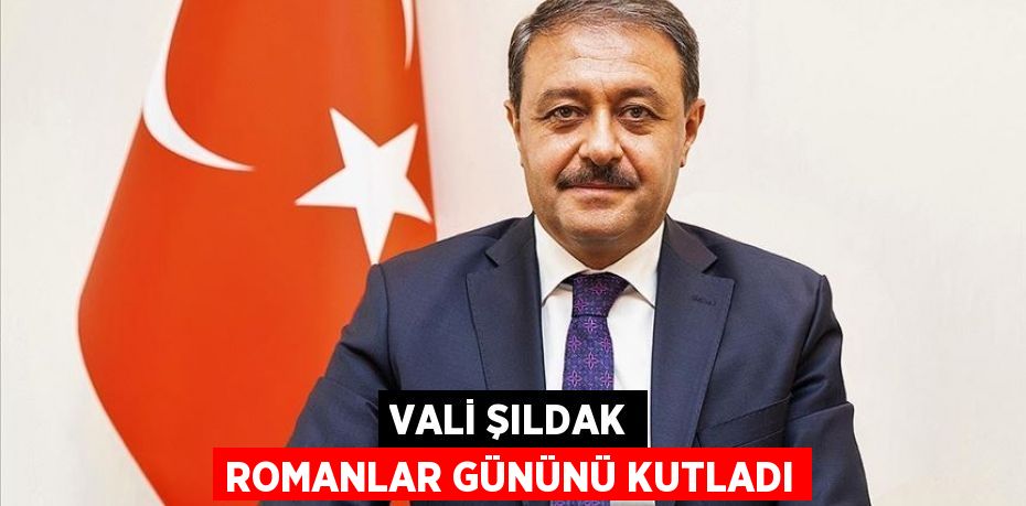 Vali Şıldak Romanlar Gününü Kutladı