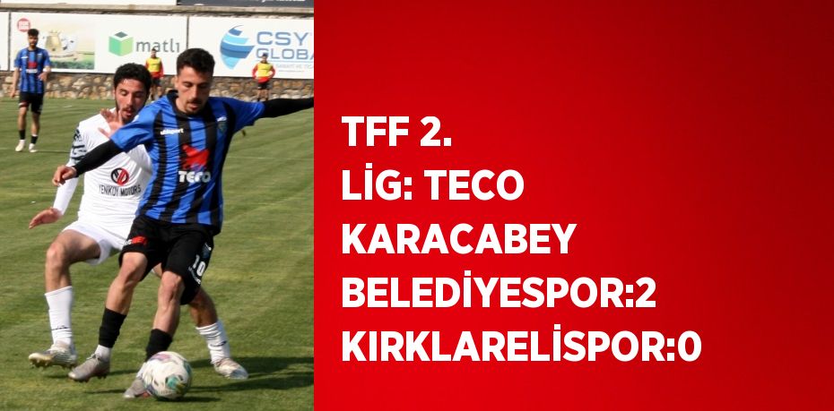 TFF 2. LİG: TECO KARACABEY BELEDİYESPOR:2 KIRKLARELİSPOR:0