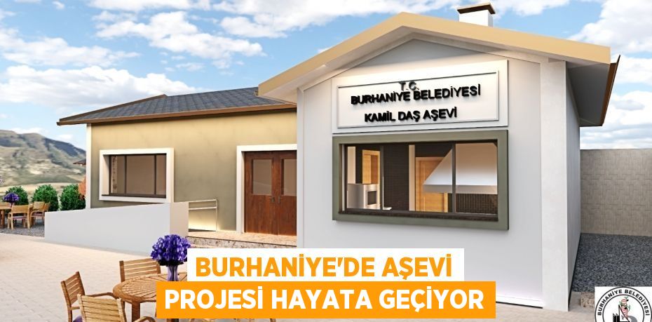 BURHANİYE’DE AŞEVİ PROJESİ HAYATA GEÇİYOR