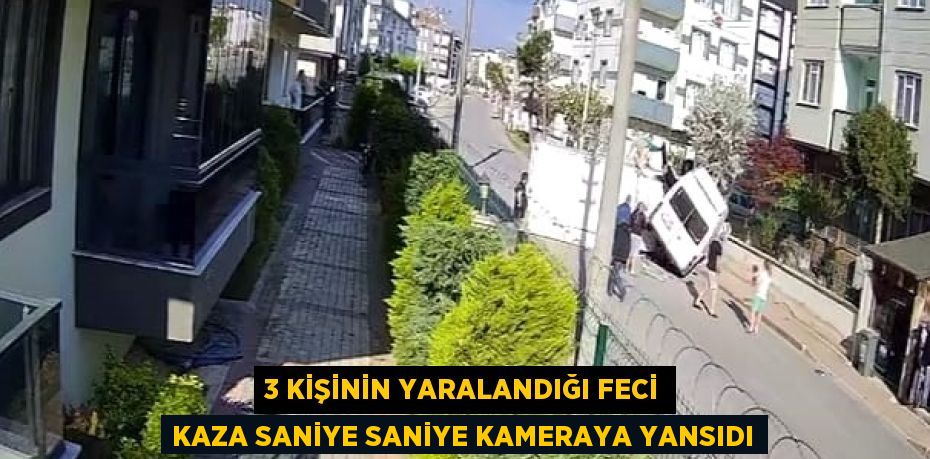 3 KİŞİNİN YARALANDIĞI FECİ KAZA SANİYE SANİYE KAMERAYA YANSIDI