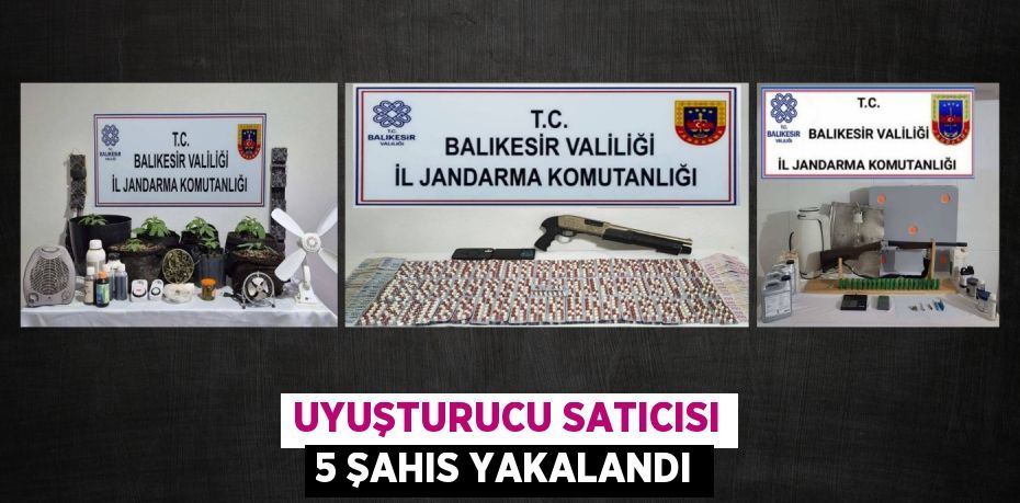 UYUŞTURUCU SATICISI 5 ŞAHIS YAKALANDI