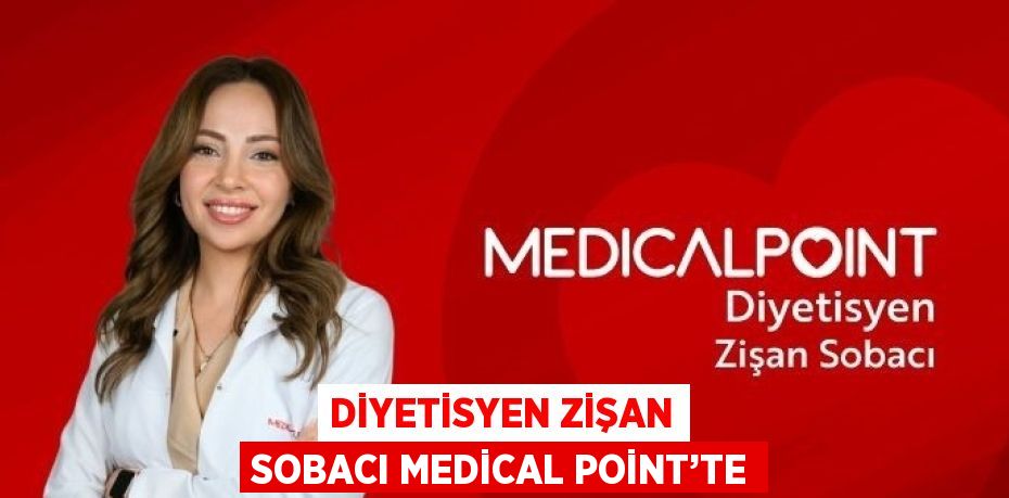 DİYETİSYEN ZİŞAN SOBACI MEDİCAL POİNT’TE