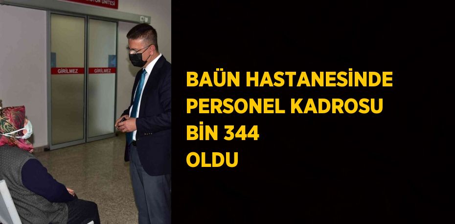 BAÜN HASTANESİNDE PERSONEL KADROSU BİN 344 OLDU