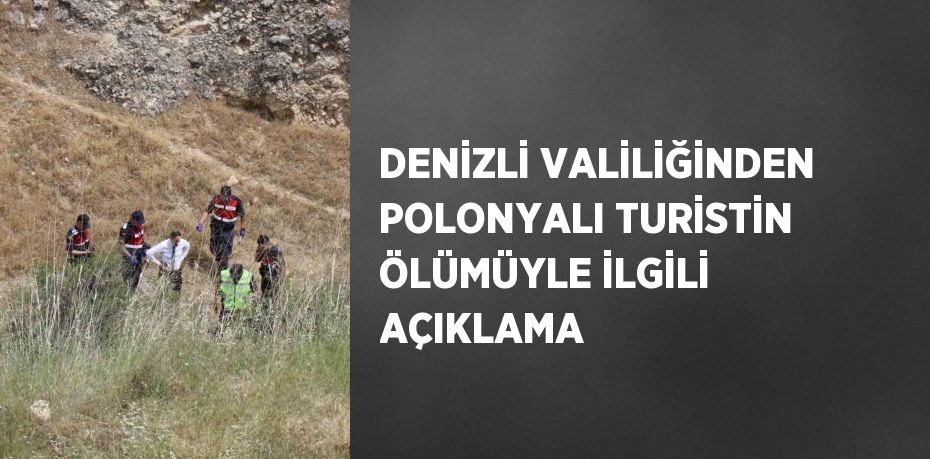 DENİZLİ VALİLİĞİNDEN POLONYALI TURİSTİN ÖLÜMÜYLE İLGİLİ AÇIKLAMA