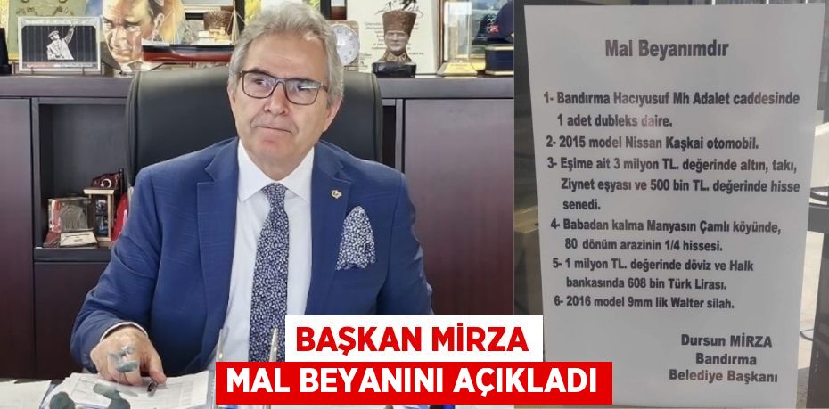 BAŞKAN MİRZA MAL BEYANINI AÇIKLADI