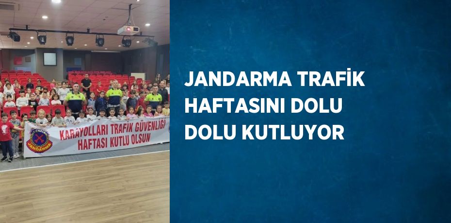 JANDARMA TRAFİK HAFTASINI DOLU DOLU KUTLUYOR