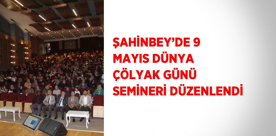 ŞAHİNBEY’DE 9 MAYIS DÜNYA ÇÖLYAK GÜNÜ SEMİNERİ DÜZENLENDİ