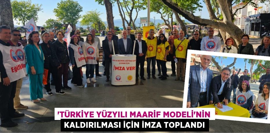 “TÜRKİYE YÜZYILI MAARİF MODELİ”NİN KALDIRILMASI İÇİN İMZA TOPLANDI