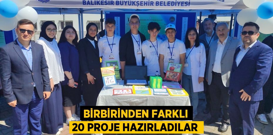 BİRBİRİNDEN FARKLI 20 PROJE HAZIRLADILAR