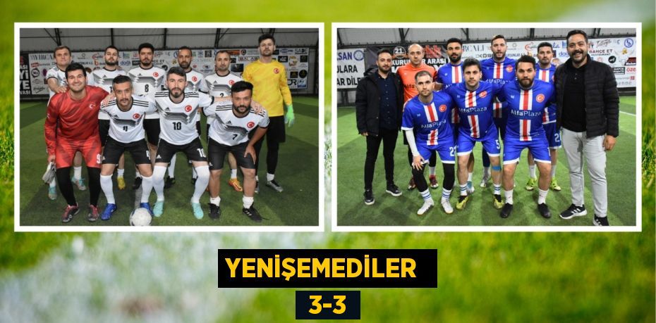 YENİŞEMEDİLER   3-3