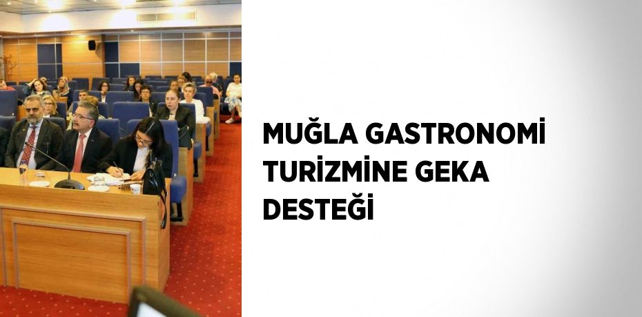 MUĞLA GASTRONOMİ TURİZMİNE GEKA DESTEĞİ