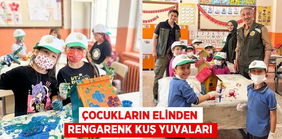 ÇOCUKLARIN ELİNDEN RENGARENK KUŞ YUVALARI