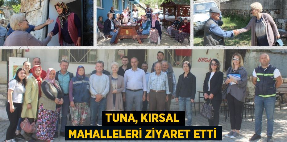 TUNA, KIRSAL MAHALLELERİ ZİYARET ETTİ