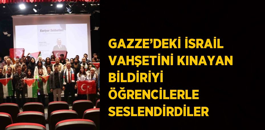 GAZZE’DEKİ İSRAİL VAHŞETİNİ KINAYAN BİLDİRİYİ ÖĞRENCİLERLE SESLENDİRDİLER