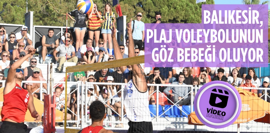 BALIKESİR, PLAJ VOLEYBOLUNUN GÖZ BEBEĞİ OLUYOR