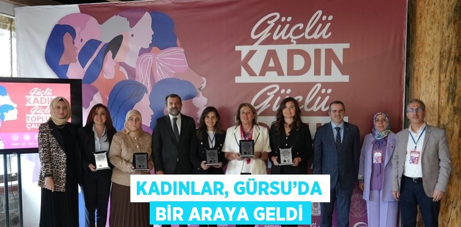 KADINLAR, GÜRSU’DA BİR ARAYA GELDİ