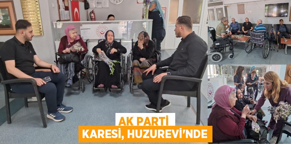 AK PARTİ KARESİ, HUZUREVİ’NDE