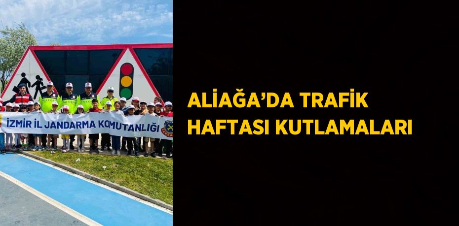 ALİAĞA’DA TRAFİK HAFTASI KUTLAMALARI