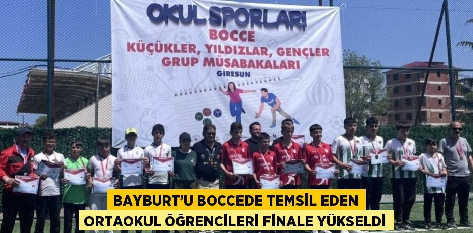 BAYBURT’U BOCCEDE TEMSİL EDEN ORTAOKUL ÖĞRENCİLERİ FİNALE YÜKSELDİ