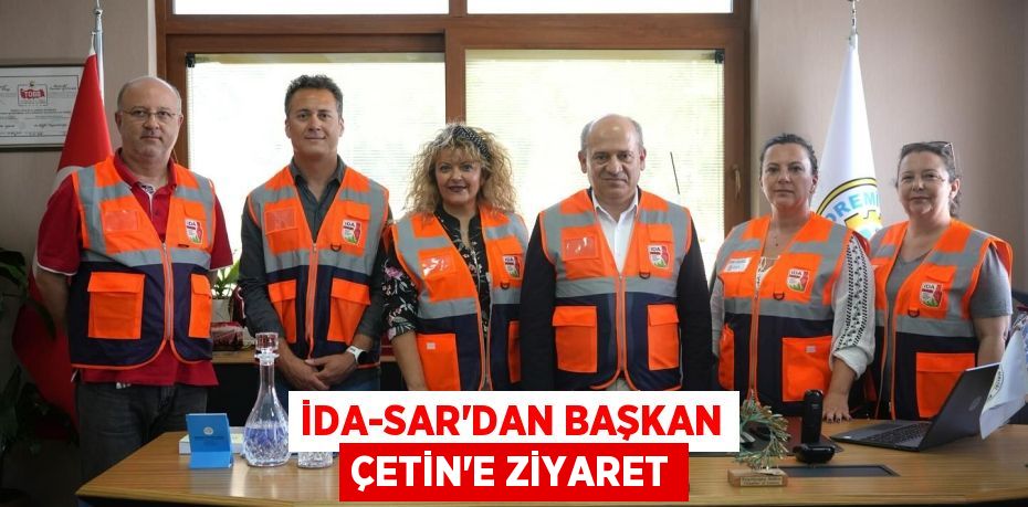 İDA-SAR’DAN BAŞKAN ÇETİN’E ZİYARET