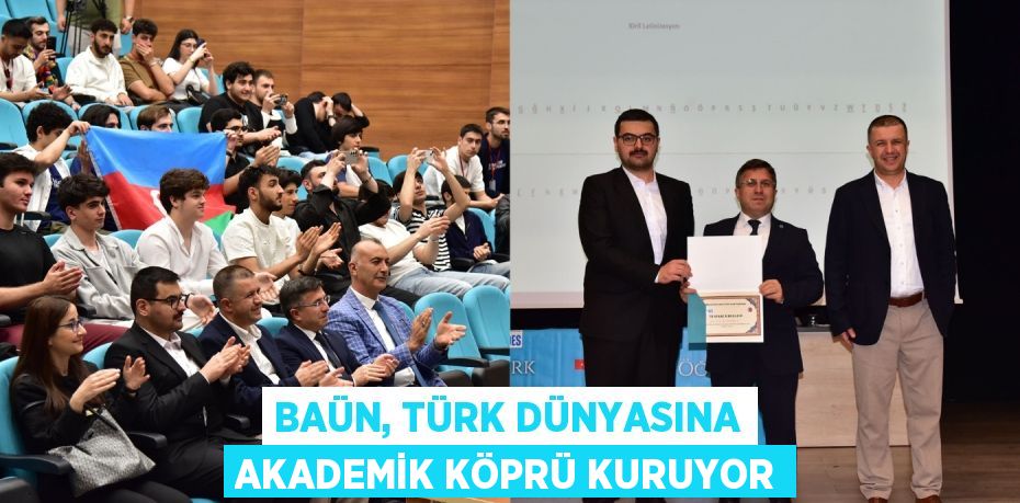 BAÜN, TÜRK DÜNYASINA AKADEMİK KÖPRÜ KURUYOR