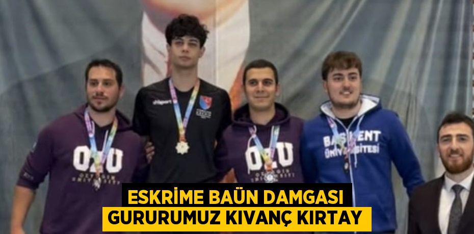 ESKRİME BAÜN DAMGASI GURURUMUZ KIVANÇ KIRTAY