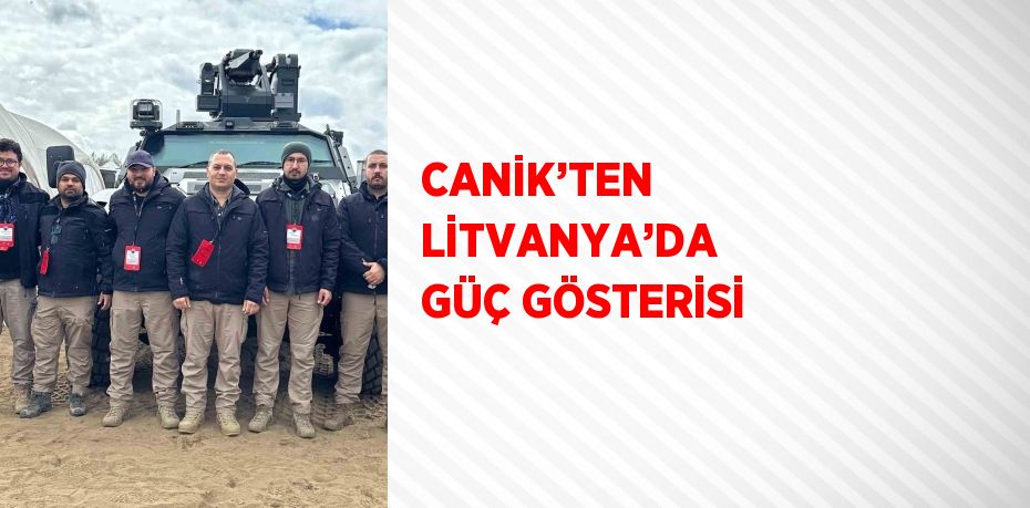 CANİK’TEN LİTVANYA’DA GÜÇ GÖSTERİSİ