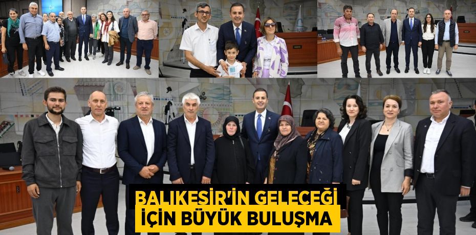 BALIKESİR’İN GELECEĞİ İÇİN BÜYÜK BULUŞMA