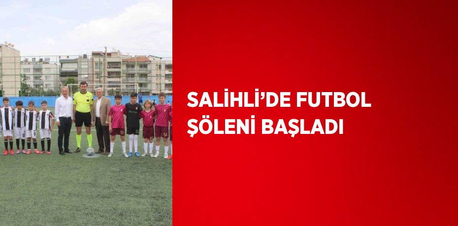 SALİHLİ’DE FUTBOL ŞÖLENİ BAŞLADI