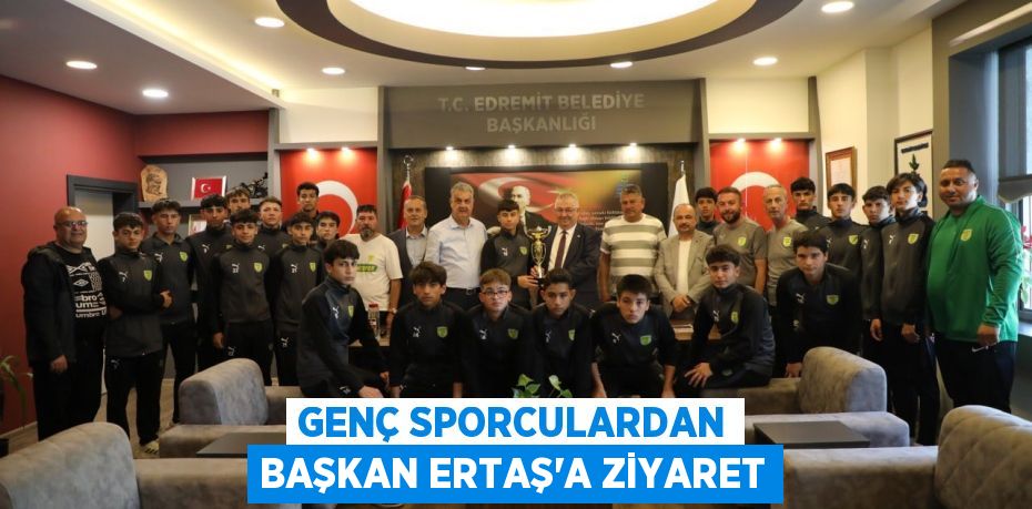 GENÇ SPORCULARDAN BAŞKAN ERTAŞ'A ZİYARET