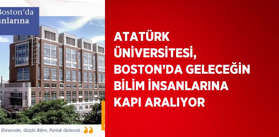ATATÜRK ÜNİVERSİTESİ, BOSTON’DA GELECEĞİN BİLİM İNSANLARINA KAPI ARALIYOR