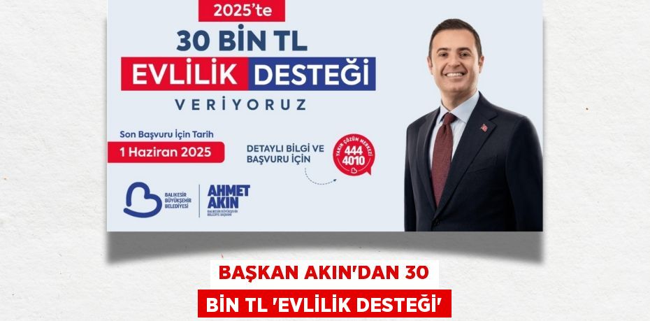 BAŞKAN AKIN’DAN 30 BİN TL “EVLİLİK DESTEĞİ”