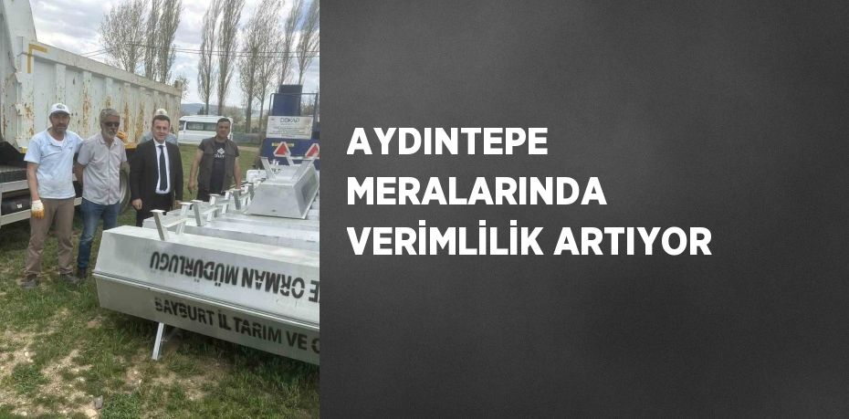 AYDINTEPE MERALARINDA VERİMLİLİK ARTIYOR