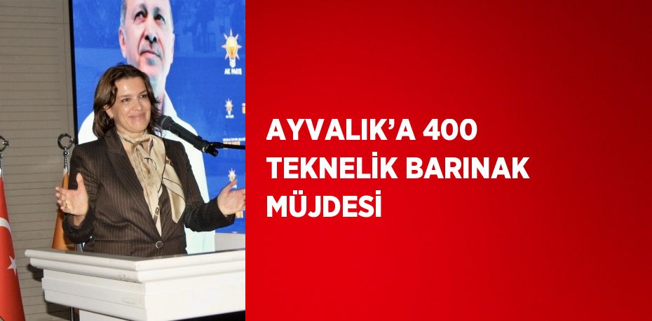 AYVALIK’A 400 TEKNELİK BARINAK MÜJDESİ