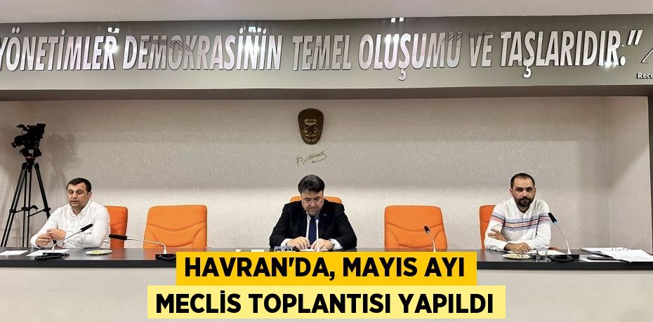 HAVRAN’DA, MAYIS AYI MECLİS TOPLANTISI YAPILDI