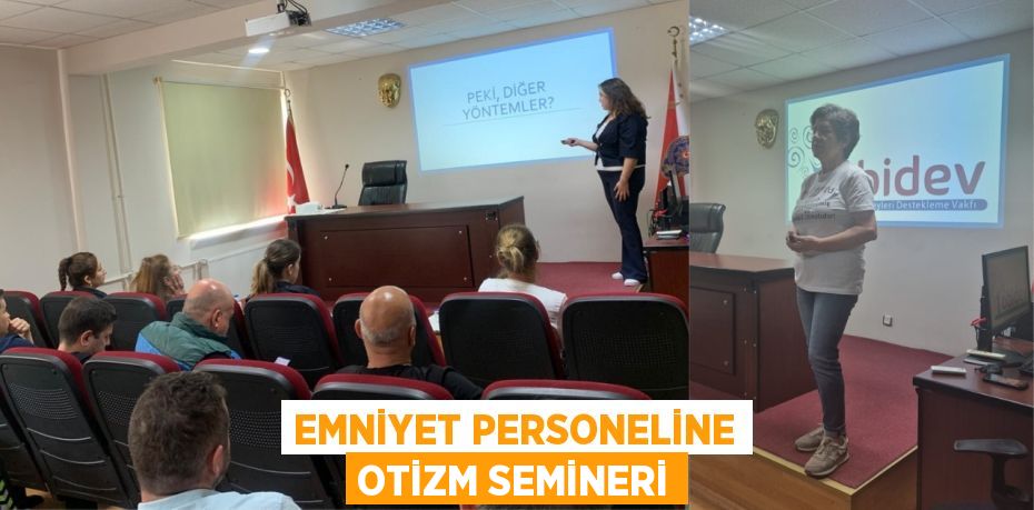 EMNİYET PERSONELİNE OTİZM SEMİNERİ