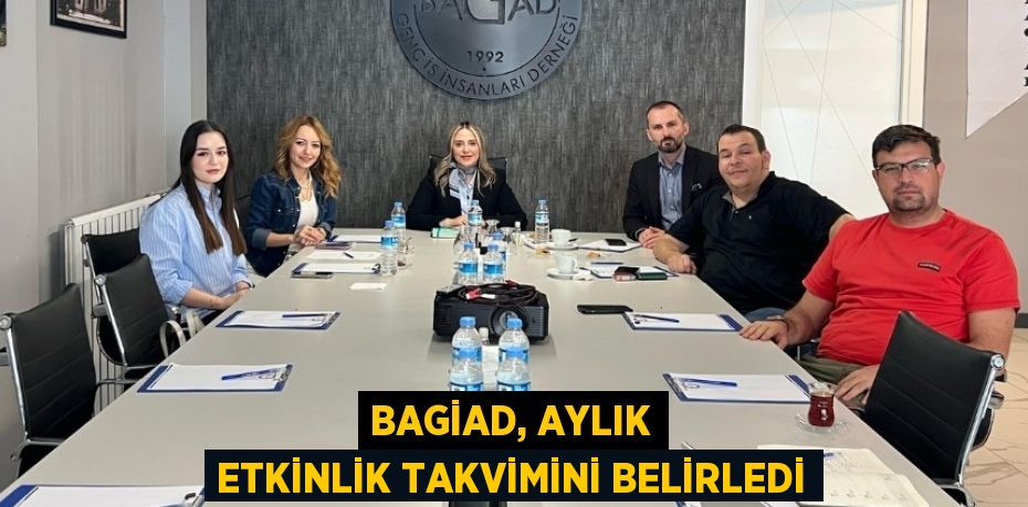 BAGİAD, AYLIK ETKİNLİK TAKVİMİNİ BELİRLEDİ